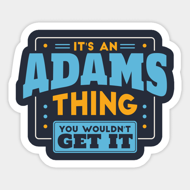 It's an Adams Thing, You Wouldn't Get It // Adams Family Last Name Sticker by Now Boarding